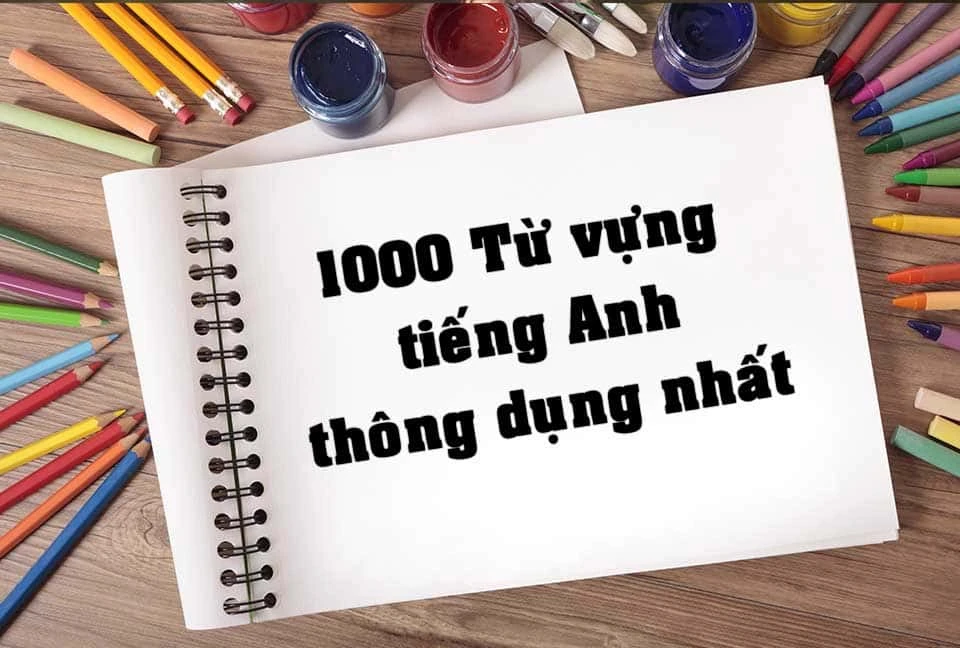 1000 từ Tiếng Anh thông dụng đầy đủ và mới nhất!