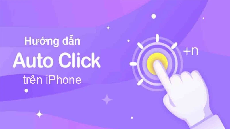 Auto Click iPhone: Tiết Kiệm Thời Gian Hiệu Quả