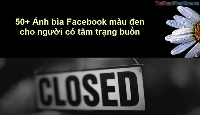 Hơn 50 hình ảnh bìa Facebook màu đen dành cho những ai đang trải qua cảm xúc buồn