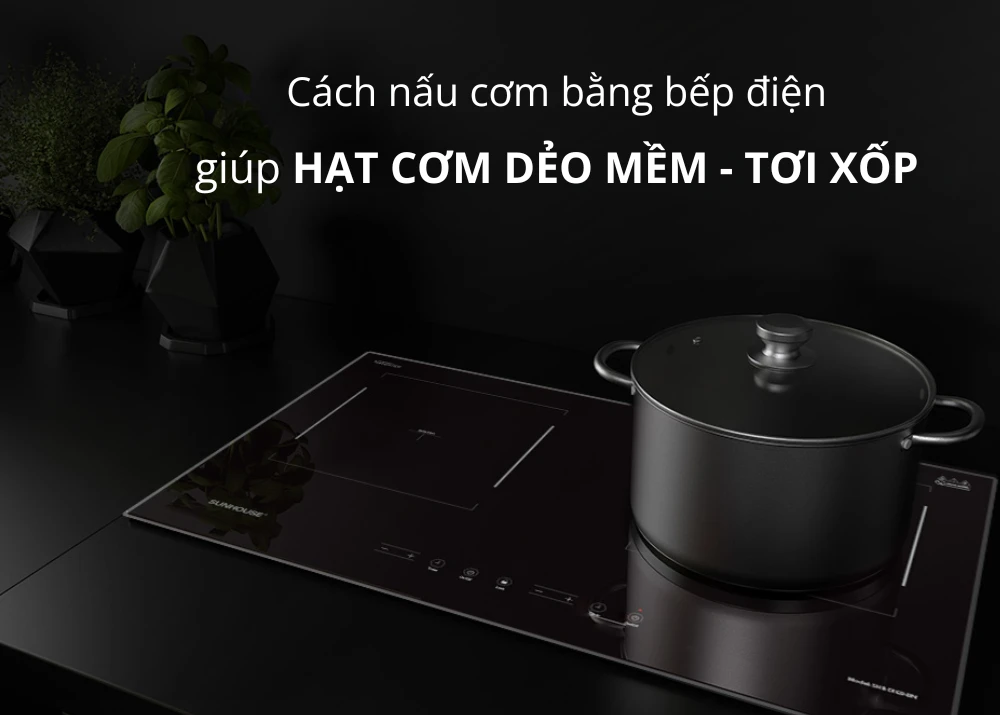 5 cách nấu cơm bằng bếp điện giúp hạt cơm dẻo mềm - tơi xốp